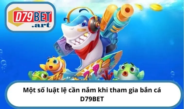 Một số luật lệ cần nắm khi tham gia bắn cá D79BET