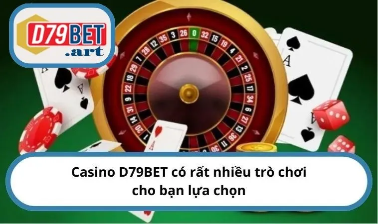 Casino D79BET có rất nhiều trò chơi cho bạn lựa chọn