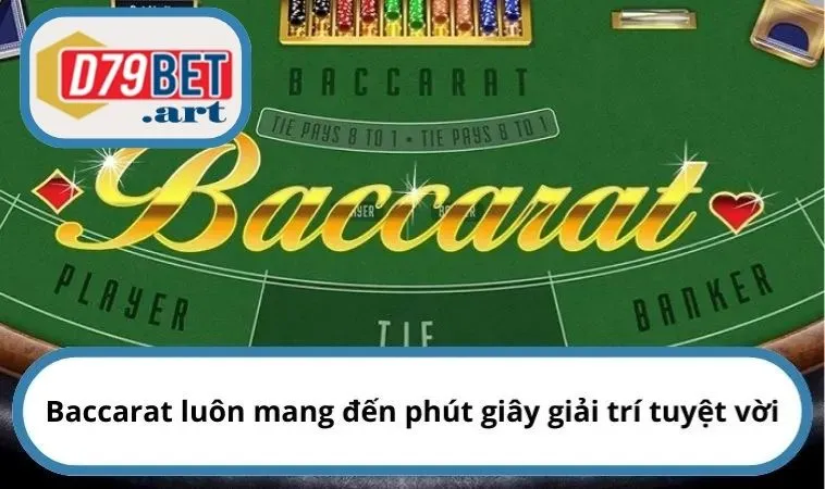 Baccarat luôn mang đến phút giây giải trí tuyệt vời