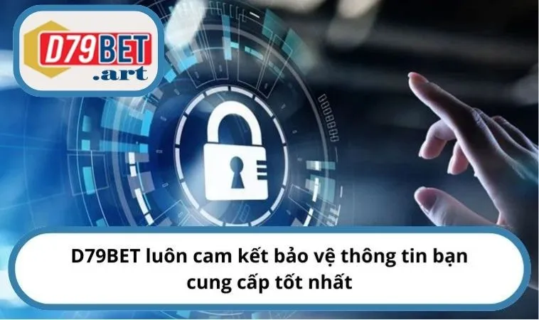 D79BET luôn cam kết bảo vệ thông tin bạn cung cấp tốt nhất