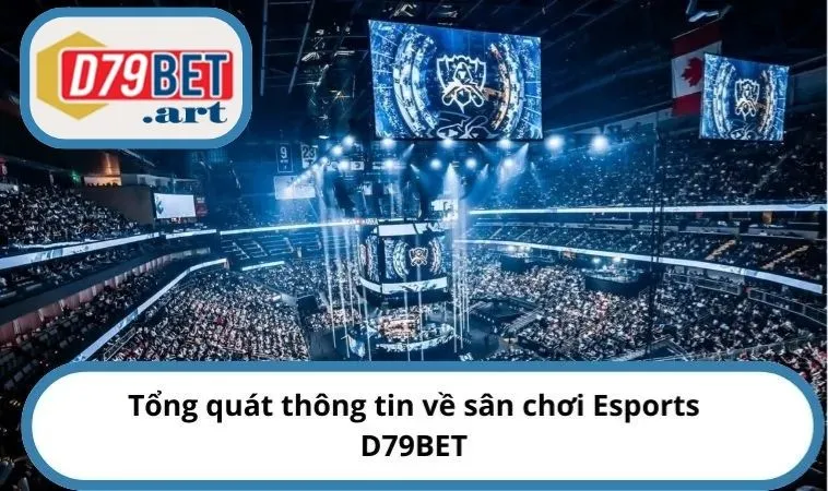 Tổng quát thông tin về sân chơi Esports D79BET