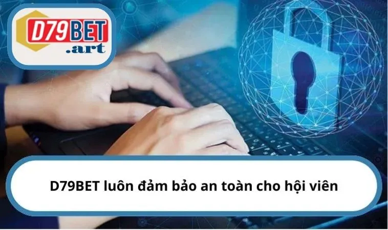 D79BET luôn đảm bảo an toàn cho hội viên