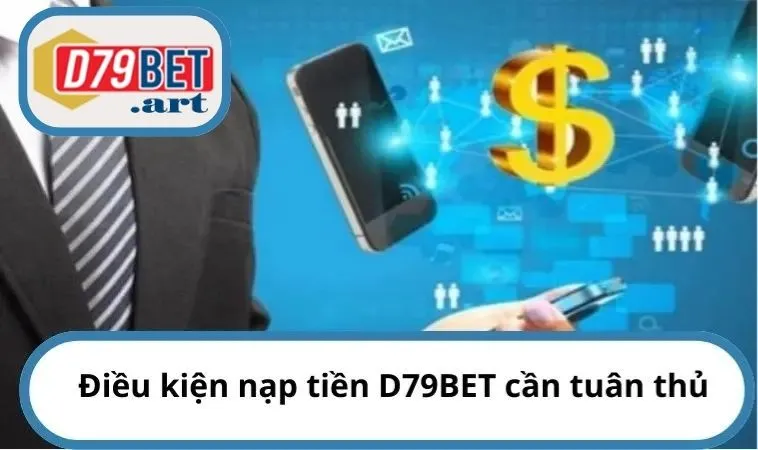 Điều kiện nạp tiền D79BET cần tuân thủ