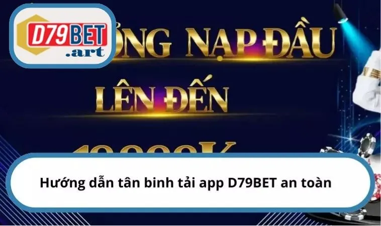 Hướng dẫn tân binh tải app D79BET an toàn