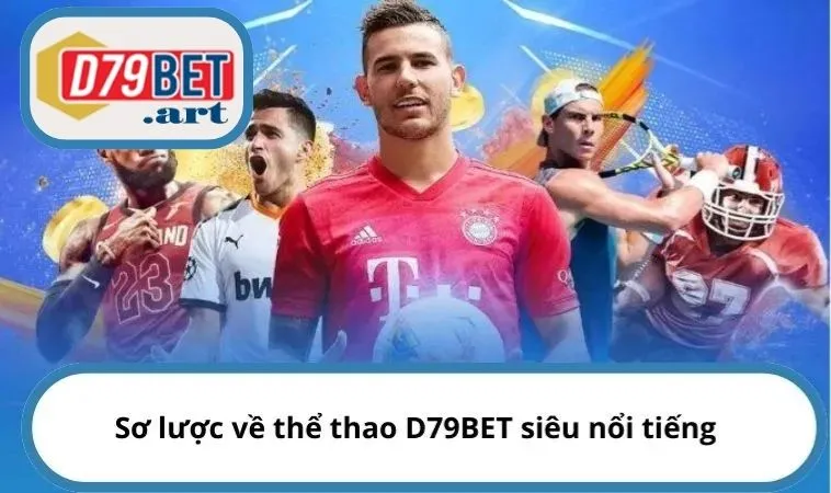 Sơ lược về thể thao D79BET siêu nổi tiếng