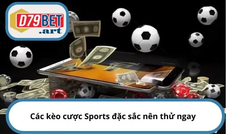 Các kèo cược Sports đặc sắc nên thử ngay